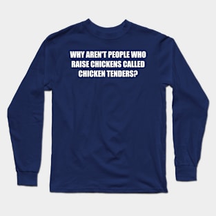 why aren't people who raise chickens... Long Sleeve T-Shirt